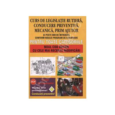 Curs de legislatie rutiera, conducere preventiva, mecanica, prim ajutor. Pentru toate categoriile
