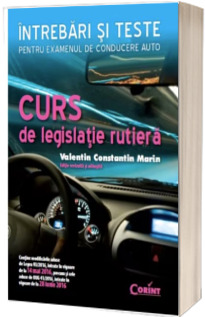 Curs de legislatie rutiera - Intrebari si teste pentru examenul de conducere auto (Editie revizuita si adaugita)