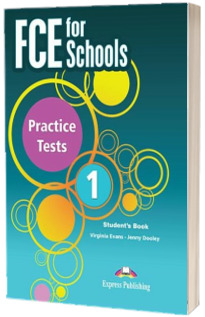 Curs de limba engleza FCE for Schools Practice Tests 1 Students Book. Manualul elevului (Editie revizuita 2015)