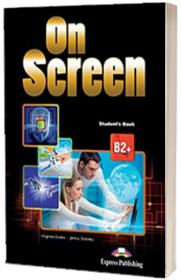 Curs de limba engleza On Screen B2+ Studens Book, Manual pentru clasa a X-a (Editie revizuita)