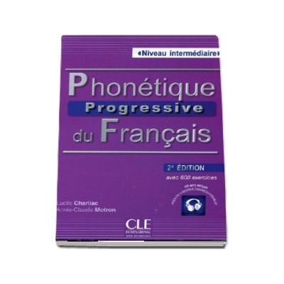 Curs de limba franceza - Phonetique progressive du francais. Niveau intermediaire, avec 600 exercices (2e edition)