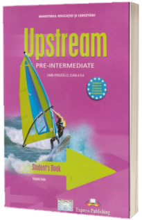 Curs pentru limba engleza L3. Upstream Pre-Intermediate B1. Caietul profesorului clasa a X-a