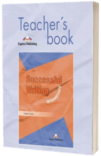 Curs pentru limba engleza. Successful Writing Intermediate. Manualul profesorului clasa a IX-a