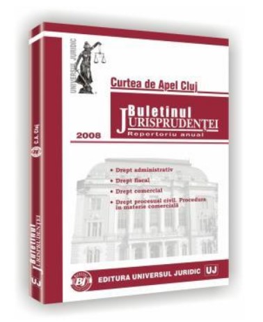 Curtea de Apel Cluj. Buletinul jurisprudentei in materie comerciala, de contencios administrativ si fiscal 2008