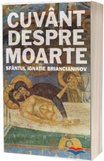 Cuvant despre moarte (Sfantul Ignatie Briancianinov)