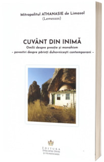 Cuvant din inima. Omilii despre preotie si monahism