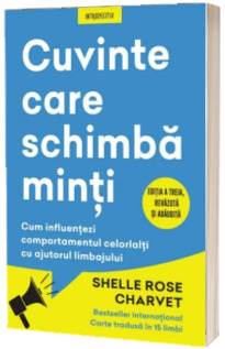 Cuvinte care schimba minti. Cum influentezi comportamentul celorlalti cu ajutorul limbajului