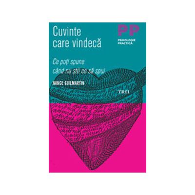 Cuvinte care vindeca. Ce poti spune cand nu stii ce sa spui