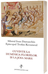 Cuvinte la Duminica Floriilor si la Joia Mare