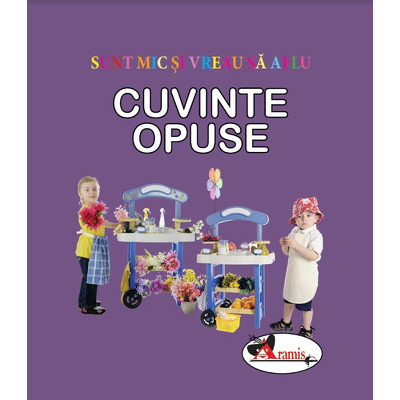Cuvinte opuse - sunt mic si vreau sa aflu