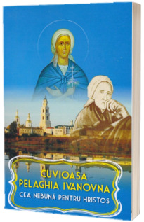 Cuvioasa Pelaghia Ivanovna cea nebuna pentru Hristos
