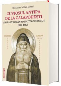 Cuviosul Antipa de la Calapodesti : un sfant roman mai putin cunoscut