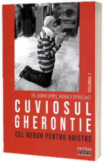 Cuviosul Gherontie cel nebun pentru Hristos. Vol. 1