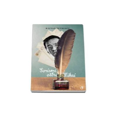Scrisori catre Mihai - Razvan Petrescu