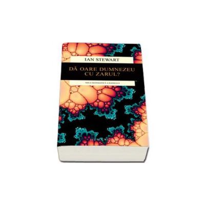 Da oare Dumnezeu cu zarul? Noua matematica a haosului - Ian Stewart