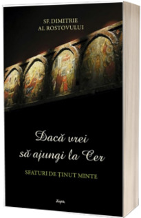 Daca vrei sa ajungi la Cer. Sfaturi de tinut minte