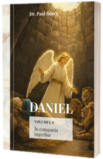 Daniel. In compania ingerilor