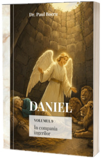 Daniel. In compania ingerilor