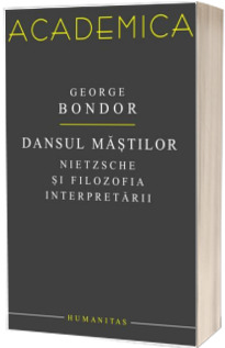 Dansul mastilor. Nietzsche si filozofia interpretarii