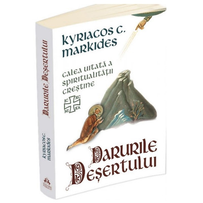 Darurile desertului - Calea uitata a spiritualitatii crestine