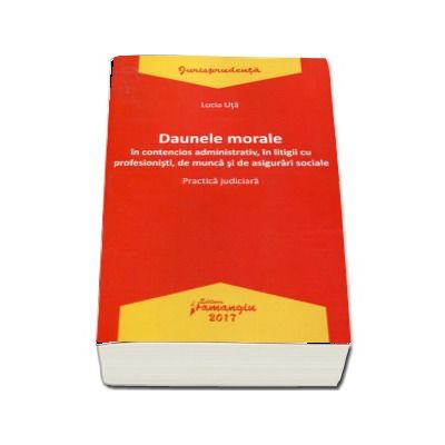 Daunele morale in contencios administrativ, in litigii cu profesionisti, de munca si de asigurari sociale -  Practica judiciara