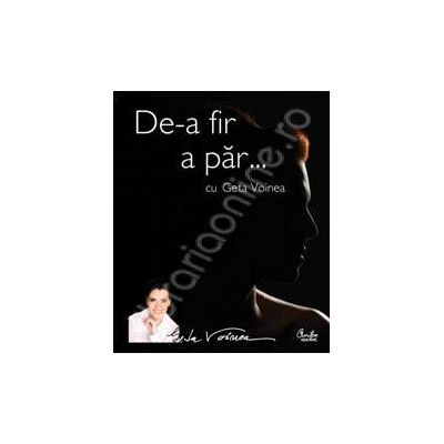 De-a fir a par... cu Geta Voinea. Sfaturi practice pentru un par frumos si sanatos