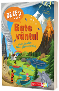 DE CE...? Bate vantul si alte intrebari despre planeta noastra