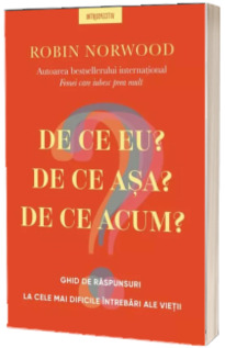 De ce eu? De ce asa? De ce acum?