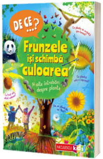 DE CE...? Frunzele isi schimba culoarea si alte intrebari despre plante