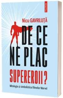 De ce ne plac supereroii? Mitologia si simbolistica filmelor Marvel