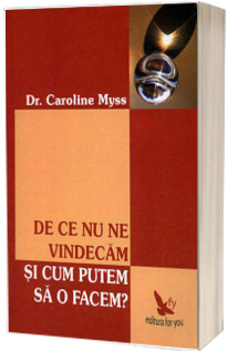 De ce nu ne vindecam si cum putem sa o facem? - Caroline Myss