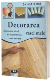 De facut in casa: Decorarea casei mele