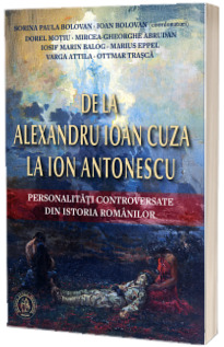 De la Alexandru Ioan Cuza la Ion Antonescu