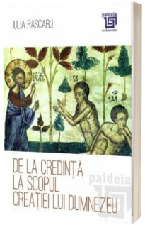 De la credinta la scopul creatiei lui Dumnezeu