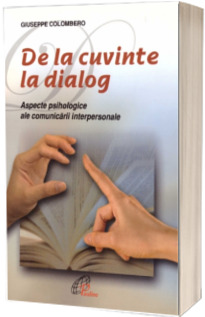 De la cuvinte la dialog. Aspecte psihologice ale comunicarii interpersonale
