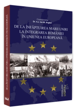 De la infaptuirea Marii Unirii la integrarea Romaniei in Uniunea Europeana