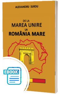 De la Marea Unire la Romania Mare