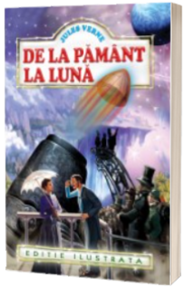 De la Pamant la Luna - Jules Verne. Editie ilustrata