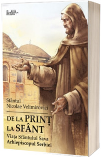 De la print la sfant. Viata Sfantului Sava Arhiepiscopul Serbiei