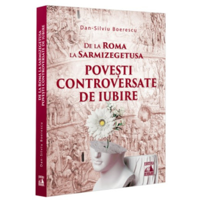 De la Roma la Sarmizegetusa. Povesti controversate de iubire