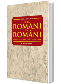 De la romani la romani. Pledoarie pentru latinitate