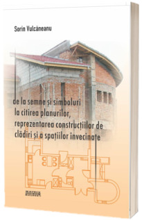 De la semne si simboluri la citirea planurilor, reprezentarea constructiilor de cladiri si a spatiilor invecinate