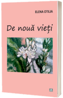 De noua vieti - Elena Otilia