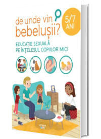 De unde vin bebelusii? Educatie sexuala pe intelesul copiilor mici (5-7 ani)