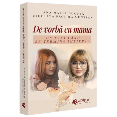 De vorba cu mama. Ce faci cand se termina iubirea?