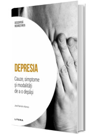 Depresia. Cauze, simptome si modalitati de a o depasi. Volumul 8. Descopera Neurostiinta