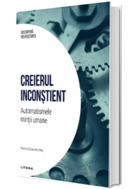 Descopera Neurostiinta. Creierul inconstient. Automatismele mintii umane