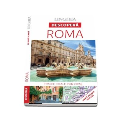 Descopera Roma - Trasee ideale prin oras (Harta plianta inclusa)