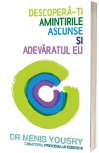 Descopera-ti amintirile ascunse si adevaratul eu - Fii mai mult decat produsul trecutului tau