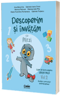 Descoperim si invatam cu Mitzi. Caiet de lucru pentru GRUPA MICA